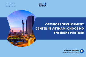 Offshore development center in Vietnam: Choosing the right partner