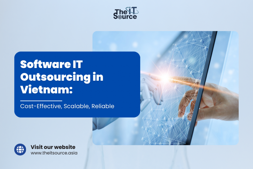 Software IT Outsourcing in Vietnam: Cost-Effective, Scalable, Reliable